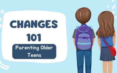 Big Changes 101: Parenting Older Teens