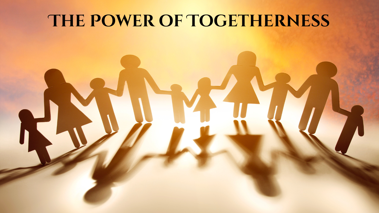 The Power of Togetherness